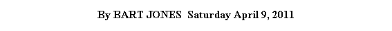 Text Box: By BART JONES  Saturday April 9, 2011


